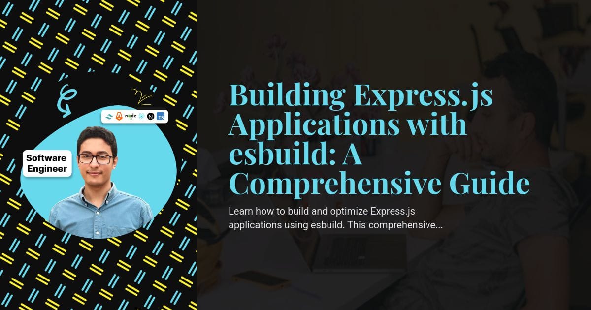 Building Express.js Applications with esbuild: A Comprehensive Guide Building Express.js Applications with esbuild: A Comprehensive Guide